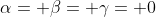 \alpha= \beta= \gamma= 0