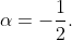 \alpha=-\frac{1}{2}.