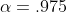 \alpha=.975