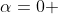 \alpha=0 