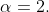 \alpha=2.