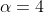 \alpha=4