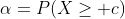 \alpha=P(X\ge c)