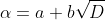 \alpha=a+b\sqrt{D}