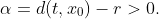 \alpha=d(t,x_0)-r>0.
