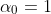 \alpha_{0}=1