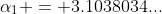 \alpha_{1} = 3.1038034...
