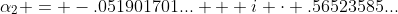 \alpha_{2} = -.051901701... + i \cdot .56523585...