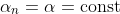\alpha_{n}=\alpha=\text{const}