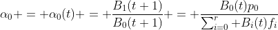 \alpha_0 = \alpha_0(t) = \frac{B_1(t+1)}{B_0(t+1)} = \frac{B_0(t)p_0}{\sum^r_{i=0} B_i(t)f_i}