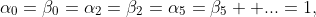 \alpha_0=\beta_0=\alpha_2=\beta_2=\alpha_5=\beta_5  ...=1,