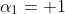 \alpha_1= 1