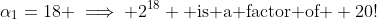 \alpha_1=18 \implies 2^{18} \text{ is a factor of } 20!