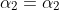 \alpha_2=\alpha_2