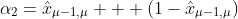 \alpha_2=\hat{x}_{{\mu-1,}{\mu}}  +\left(1-\hat{x}_{{\mu-1,}{\mu}}\right)