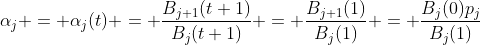 \alpha_j = \alpha_j(t) = \frac{B_{j+1}(t+1)}{B_j(t+1)} = \frac{B_{j+1}(1)}{B_j(1)} = \frac{B_j(0)p_j}{B_j(1)}