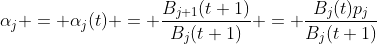 \alpha_j = \alpha_j(t) = \frac{B_{j+1}(t+1)}{B_j(t+1)} = \frac{B_j(t)p_j}{B_j(t+1)}