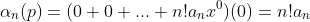 \alpha_n(p)=(0+0+...+n!a_nx^0)(0)=n!a_n