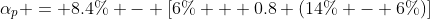 \alpha_p = 8.4\% - [6\% + 0.8 (14\% - 6\%)]