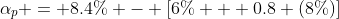\alpha_p = 8.4\% - [6\% + 0.8 (8\%)]