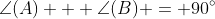 \angle(A) + \angle(B) = 90^\circ