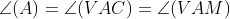 \angle(A)=\angle(VAC)=\angle(VAM)