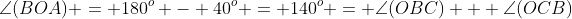\angle(BOA) = 180^o - 40^o = 140^o = \angle(OBC) + \angle(OCB)
