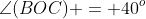 \angle(BOC) = 40^o