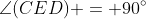 \angle(CED) = 90^\circ