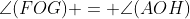 \angle(FOG) = \angle(AOH)