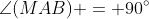 \angle(MAB) = 90^\circ