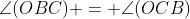 \angle(OBC) = \angle(OCB)