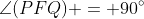 \angle(PFQ) = 90^\circ