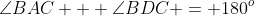 \angle{BAC} + \angle{BDC} = 180^o