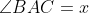 \angle{BAC}=x