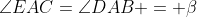 \angle{EAC}=\angle{DAB} = \beta