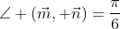 \angle (\vec{m}, \vec{n})=\frac{\pi}{6}