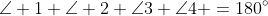\angle 1+\angle 2+\angle3+\angle4 =180^{\circ}