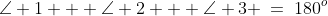 \angle 1 + \angle 2 + \angle 3 \:=\:180^o