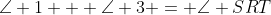 \angle 1 + \angle 3 = \angle SRT