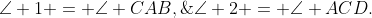 \angle 1 = \angle CAB,\;\angle 2 = \angle ACD.