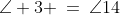 15.\;\;\angle 3 \:=\:\angle14
