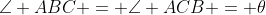 \angle ABC = \angle ACB = \theta