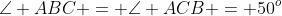 \angle ABC = \angle ACB = 50^o