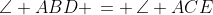 \angle ABD \,= \,\angle ACE
