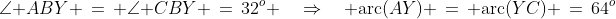 \angle B\!:\;\angle ABY \,=\, \angle CBY \,=\,32^o \quad\Rightarrow\quad \text{arc}(AY) \,=\, \text{arc}(YC) \,=\,64^o