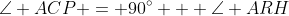 \angle ACP = 90^\circ + \angle ARH