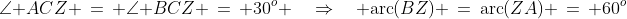 \angle C\!:\;\angle ACZ \,=\, \angle BCZ \,=\, 30^o \quad\Rightarrow\quad \text{arc}(BZ) \,=\,\text{arc}(ZA) \,=\, 60^o