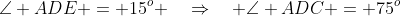 \angle ADE = 15^o \quad\Rightarrow\quad \angle ADC = 75^o