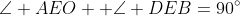 \angle AEO+ \angle DEB=90^{\circ}